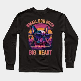 french bulldog lover small dog with big heart Long Sleeve T-Shirt